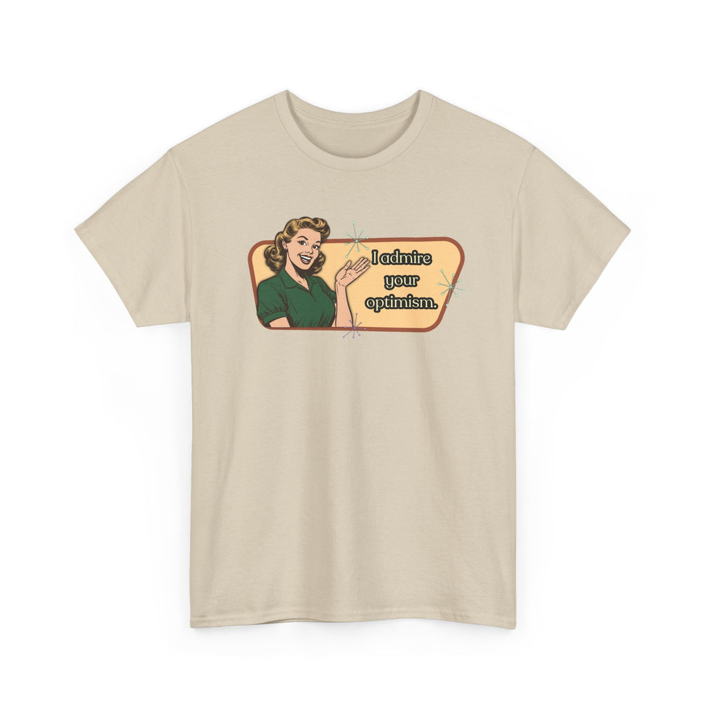 I Admire Your Optimism Retro T-Shirt — Vintage Style Graphic Tee