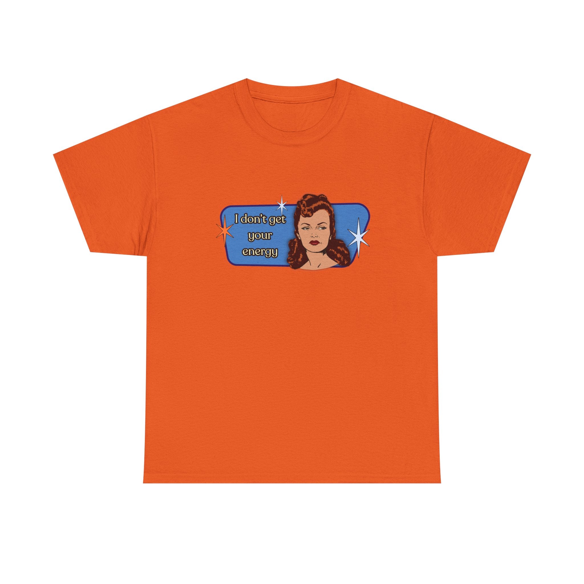 I Don't Get Your Energy Retro Tee — Vintage Style Graphic Tee