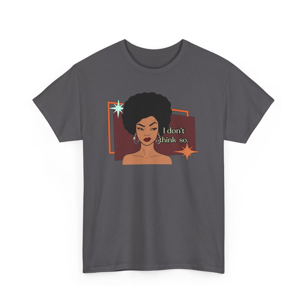 I Don’t Think So  Retro Tee — Vintage Style Graphic Tee