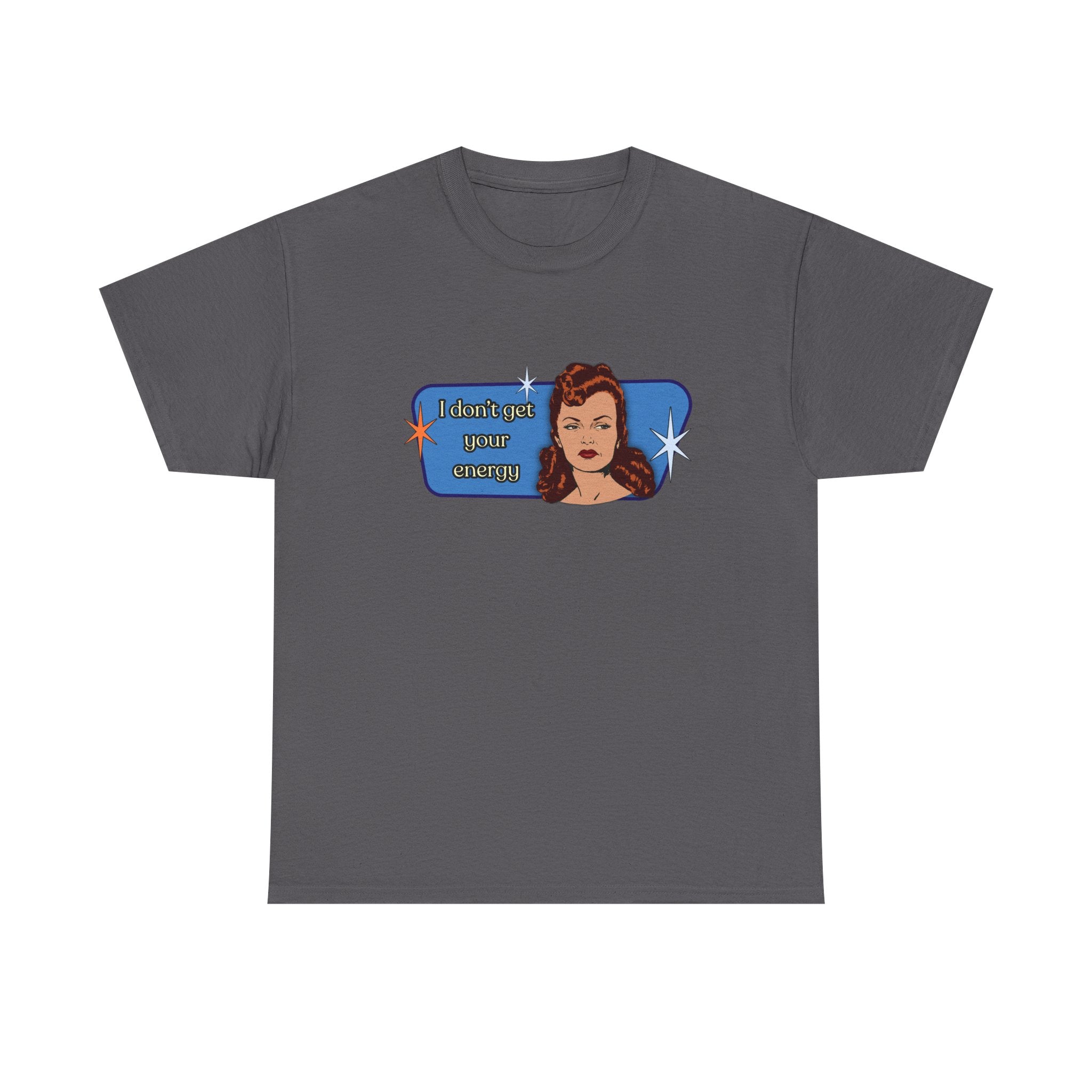 I Don't Get Your Energy Retro Tee — Vintage Style Graphic Tee