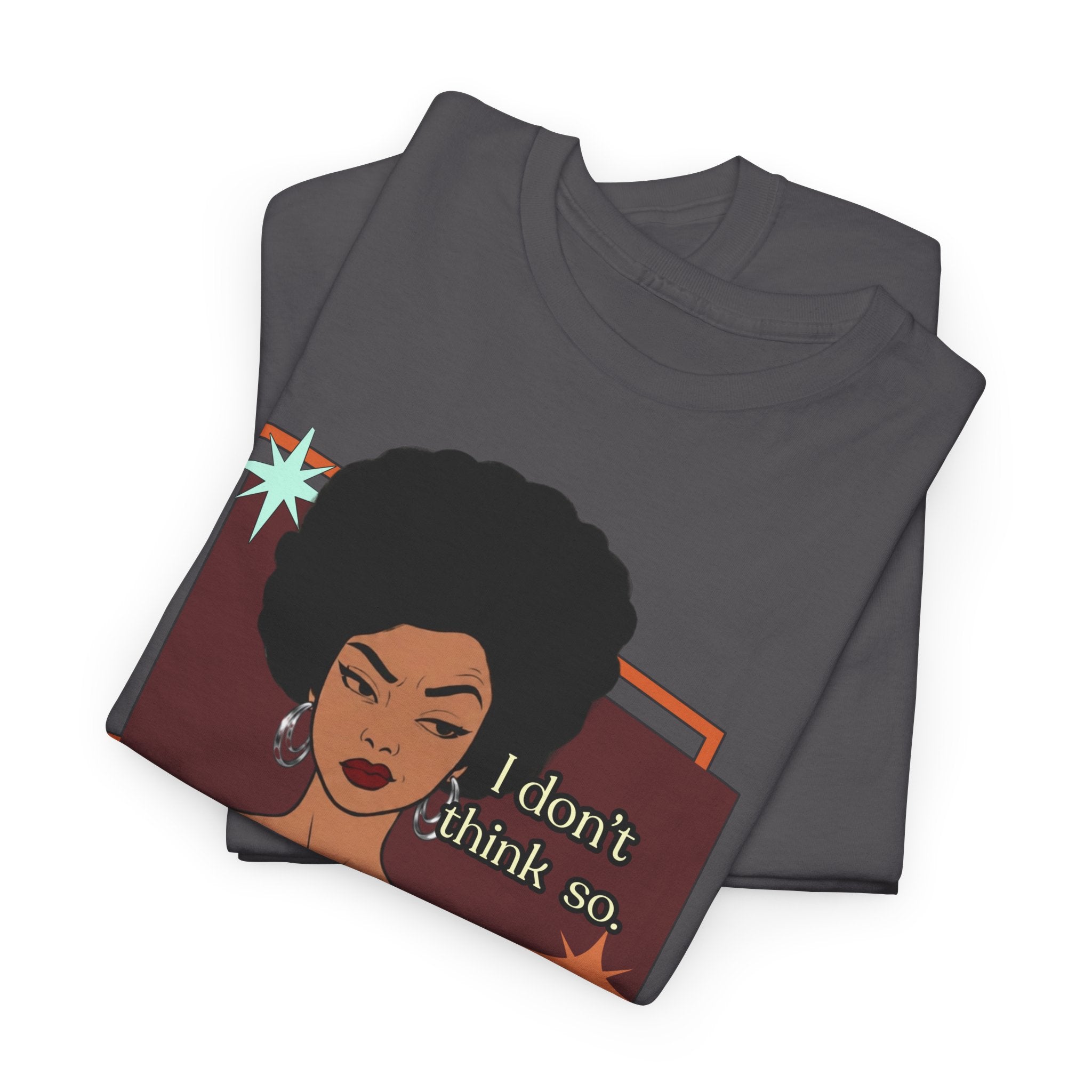 I Don’t Think So  Retro Tee — Vintage Style Graphic Tee