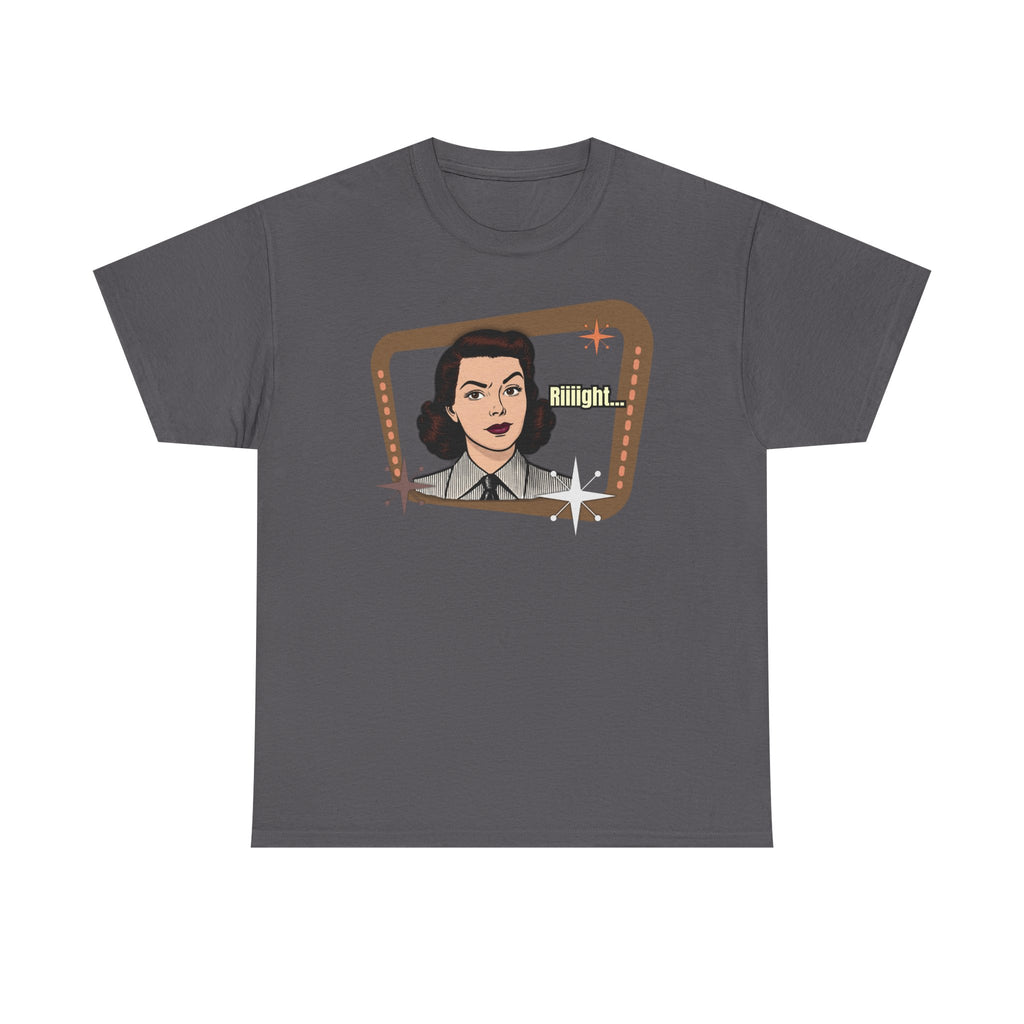 Riiiight... Retro Tee  – Vintage Style Graphic Tee